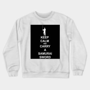 Keep Calm and Carry a Samurai Sword (W) Crewneck Sweatshirt